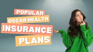 Popular Oscar Health Insurance Plans and Their Details